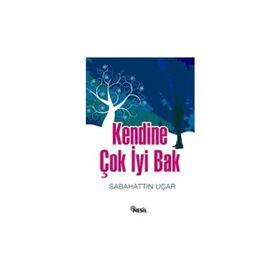 KENDINE ÇOK İYI BAK - SABAHATTIN UÇAR