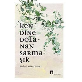 Kendine Dolanan Sarmaşık - Emine Altınkaynak