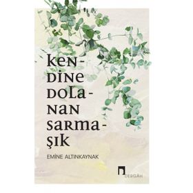 Kendine Dolanan Sarmaşık - Emine Altınkaynak