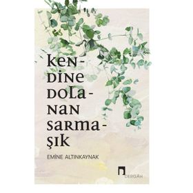Kendine Dolanan Sarmaşık - Emine Altınkaynak