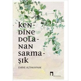 Kendine Dolanan Sarmaşık - Emine Altınkaynak