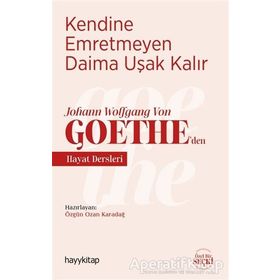 Kendine Emretmeyen Daima Uşak Kalır - Johann Wolfgang Von Goethe’den Hayat Dersleri - Ozan Karadağ