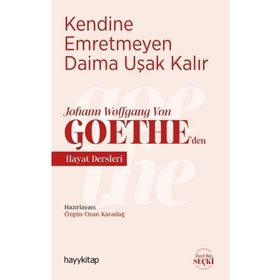 Kendine Emretmeyen Daima Uşak Kalır - Johann Wolfgang Von Goethe’den Hayat Dersleri - Ozan Karadağ