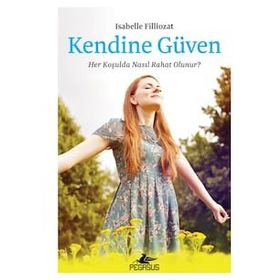 Kendine Güven Her Koşulda Nasıl Rahat Olunur - Isabelle Filliozat