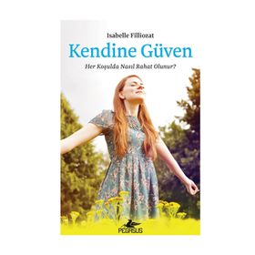 Kendine Güven Her Koşulda Nasıl Rahat Olunur - Isabelle Filliozat
