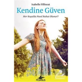 Kendine Güven Her Koşulda Nasıl Rahat Olunur - Isabelle Filliozat