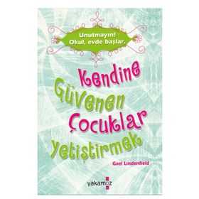 Kendine Güvenen Çocuklar Yetiştirmek - Gael Lindenfield - Yakamoz Yayınları