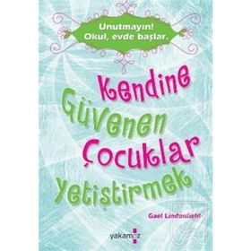 Kendine Güvenen Çocuklar Yetiştirmek - Gael Lindenfield - Yakamoz Yayınları