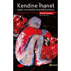 KENDINE İHANET KADIN VE ERKEKTE ÖZERKLİK KORKUSU - ARNO GRUEN