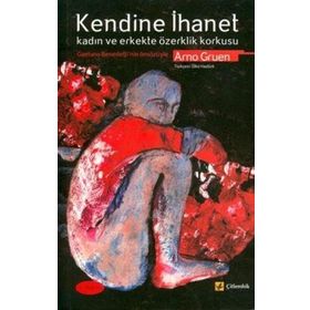 KENDINE İHANET KADIN VE ERKEKTE ÖZERKLİK KORKUSU - ARNO GRUEN