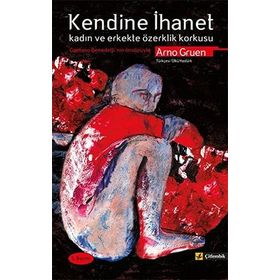 KENDINE İHANET KADIN VE ERKEKTE ÖZERKLİK KORKUSU - ARNO GRUEN