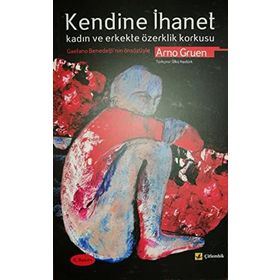 KENDINE İHANET KADIN VE ERKEKTE ÖZERKLİK KORKUSU - ARNO GRUEN