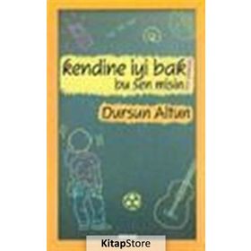 KENDINE İYİ BAK! BU SEN MISIN! - DURSUN ALTUN