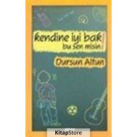 KENDINE İYİ BAK! BU SEN MISIN! - DURSUN ALTUN