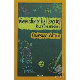 KENDINE İYİ BAK! BU SEN MISIN! - DURSUN ALTUN