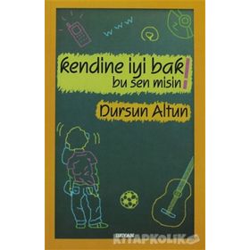 KENDINE İYİ BAK! BU SEN MISIN! - DURSUN ALTUN