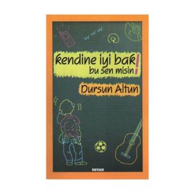 KENDINE İYİ BAK! BU SEN MISIN! - DURSUN ALTUN