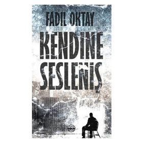 Kendine Sesleniş - Fadıl Oktay