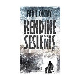 Kendine Sesleniş - Fadıl Oktay