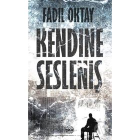 Kendine Sesleniş - Fadıl Oktay
