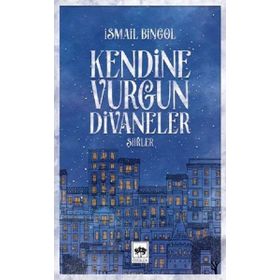 Kendine Vurgun Divaneler - Şiirler - İsmail Bingöl