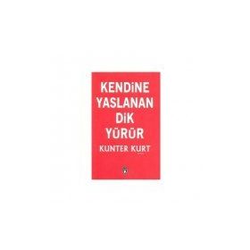 Kendine Yaslanan Dik Yürür - Kunter Kurt