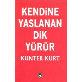 Kendine Yaslanan Dik Yürür - Kunter Kurt