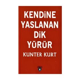 Kendine Yaslanan Dik Yürür - Kunter Kurt