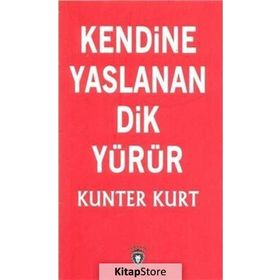 Kendine Yaslanan Dik Yürür - Kunter Kurt