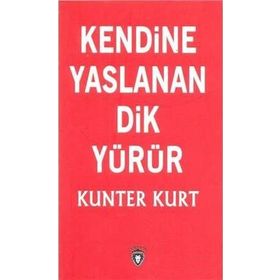 Kendine Yaslanan Dik Yürür - Kunter Kurt