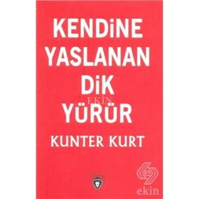 Kendine Yaslanan Dik Yürür - Kunter Kurt