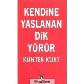 Kendine Yaslanan Dik Yürür - Kunter Kurt