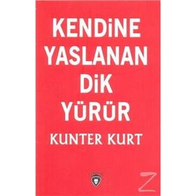 Kendine Yaslanan Dik Yürür - Kunter Kurt