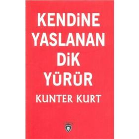 Kendine Yaslanan Dik Yürür - Kunter Kurt