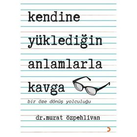 Kendine Yüklediğin Anlamlarla Kavga - Murat Özpehlivan - Cinius Yayınları