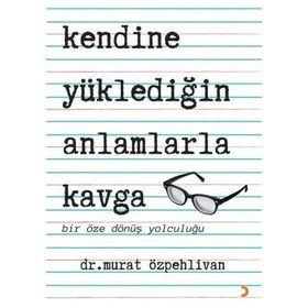 Kendine Yüklediğin Anlamlarla Kavga - Murat Özpehlivan - Cinius Yayınları