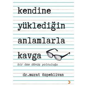Kendine Yüklediğin Anlamlarla Kavga - Murat Özpehlivan - Cinius Yayınları