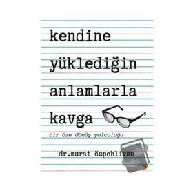 Kendine Yüklediğin Anlamlarla Kavga - Murat Özpehlivan - Cinius Yayınları