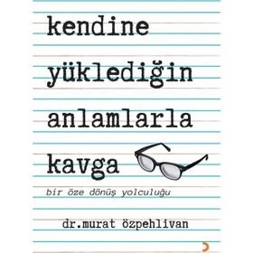 Kendine Yüklediğin Anlamlarla Kavga - Murat Özpehlivan - Cinius Yayınları