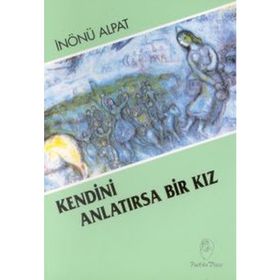 KENDINI ANLATIRSA BIR KIZ - İNÖNÜ ALPAT