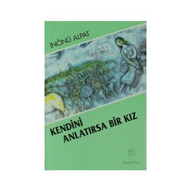 KENDINI ANLATIRSA BIR KIZ - İNÖNÜ ALPAT