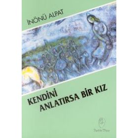 KENDINI ANLATIRSA BIR KIZ - İNÖNÜ ALPAT