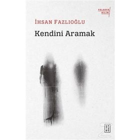 Kendini Aramak - İhsan Fazlıoğlu