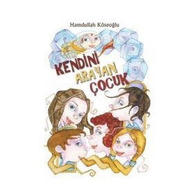 KENDINI ARAYAN ÇOCUK - HAMDULLAH KÖSEOĞLU