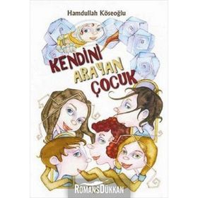 KENDINI ARAYAN ÇOCUK - HAMDULLAH KÖSEOĞLU