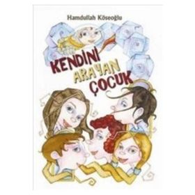 KENDINI ARAYAN ÇOCUK - HAMDULLAH KÖSEOĞLU