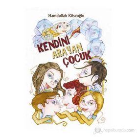 KENDINI ARAYAN ÇOCUK - HAMDULLAH KÖSEOĞLU