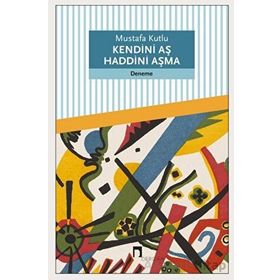 Kendini Aş Haddini Aşma Mustafa Kutlu Dergah Yayınları