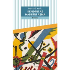 Kendini Aş Haddini Aşma Mustafa Kutlu Dergah Yayınları
