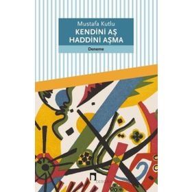 Kendini Aş Haddini Aşma Mustafa Kutlu Dergah Yayınları